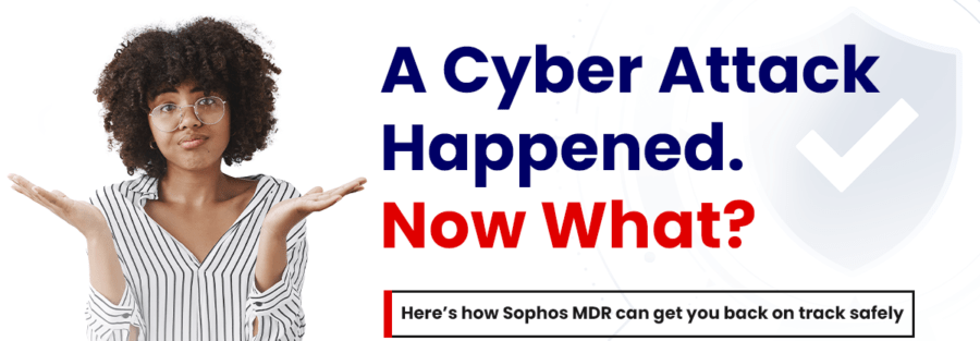 5 Ways Sophos MDR Helps You Recover from a Cyber Attack