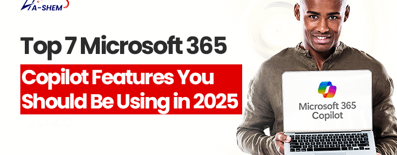 Top 7 Microsoft 365 Copilot Features You Should Be Using in 2025